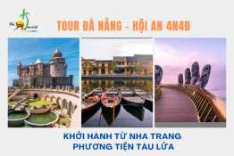 Tour Đà Nẵng - Hội An 4N4Đ từ Nha Trang phương tiện tàu lửa